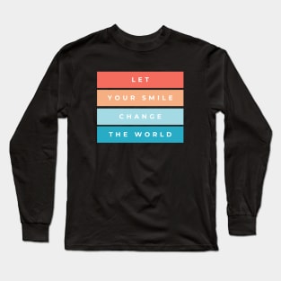 Let Your Smile Change The World Long Sleeve T-Shirt